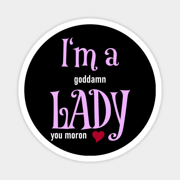 I'm a goddamn Lady Magnet by schlag.art